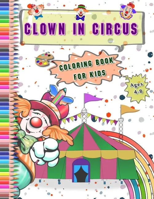 Clown in Circus coloring Book for kids Ages 4-8: Best Gift With large Funny Clowns pictures Coloring Relaxation Drawing and Activities Books for Child - Paperback