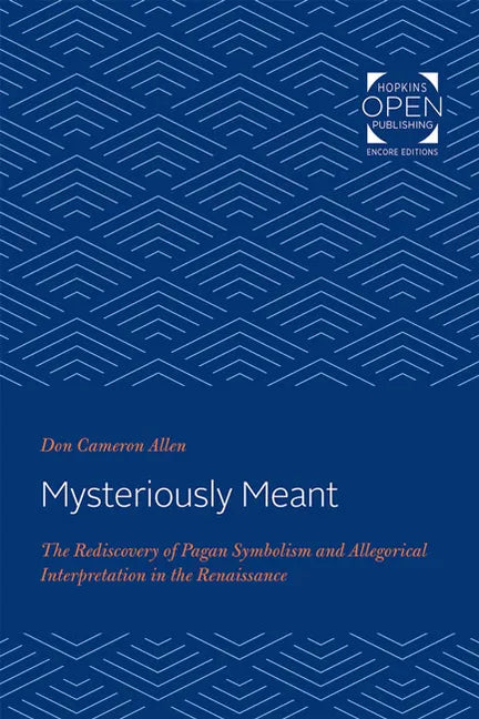 Mysteriously Meant: The Rediscovery of Pagan Symbolism and Allegorical Interpretation in the Renaissance - Paperback