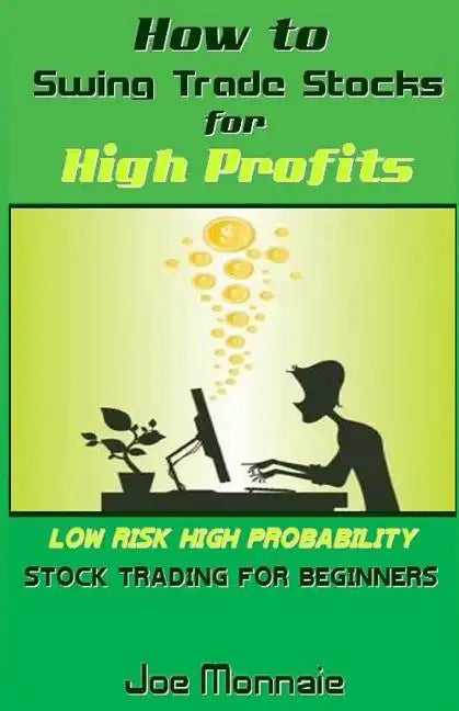 How to Swing Trade Stocks for High Profits: Low Risk High Probability Stock Trading for Beginners - Paperback