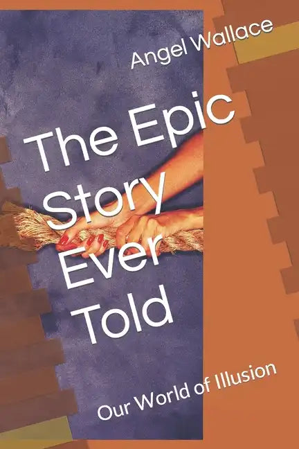 The Epic Story Ever Told: Our World of Illusion - Paperback