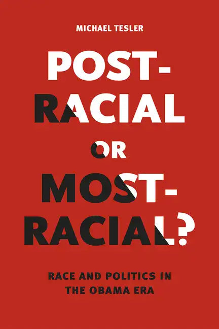 Post-Racial or Most-Racial?: Race and Politics in the Obama Era - Paperback