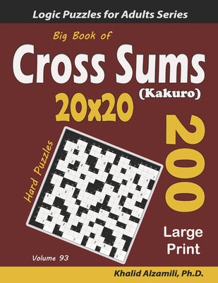 Big Book of Cross Sums (Kakuro): 200 Large Print Puzzles (20x20) - Paperback