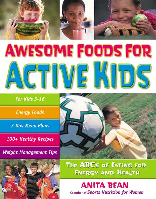 Awesome Foods for Active Kids: The ABCs of Eating for Energy and Health - Paperback