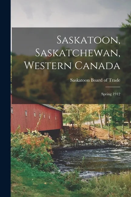Saskatoon, Saskatchewan, Western Canada [microform]: Spring 1912 - Paperback