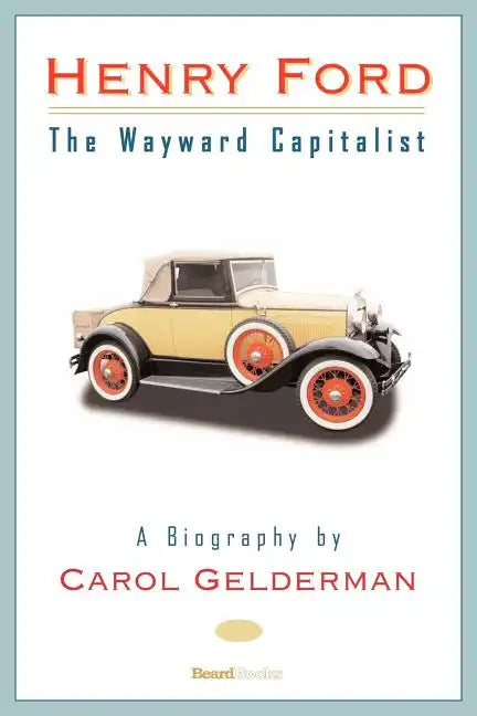 Henry Ford: The Wayward Capitalist - Paperback