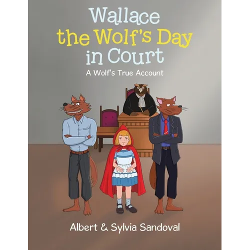 Wallace the Wolf's Day in Court: A Wolf's True Account - Paperback
