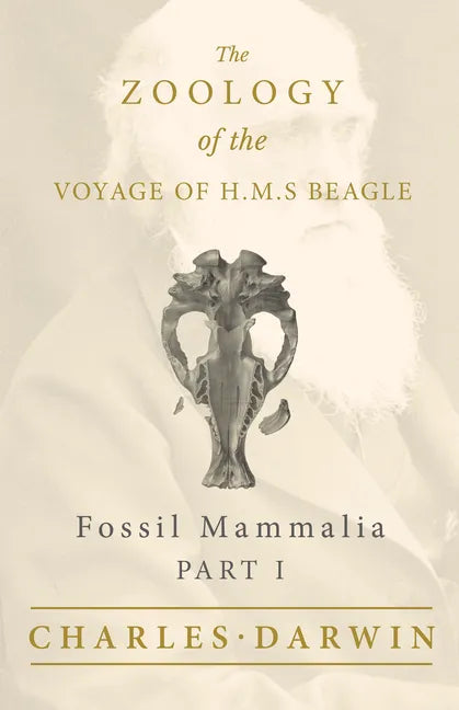 Fossil Mammalia - Part I - The Zoology of the Voyage of H.M.S Beagle; Under the Command of Captain Fitzroy - During the Years 1832 to 1836 - Paperback