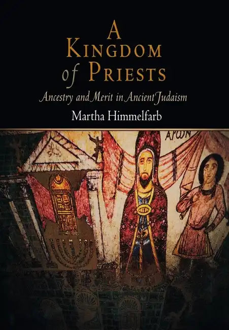 A Kingdom of Priests: Ancestry and Merit in Ancient Judaism - Hardcover