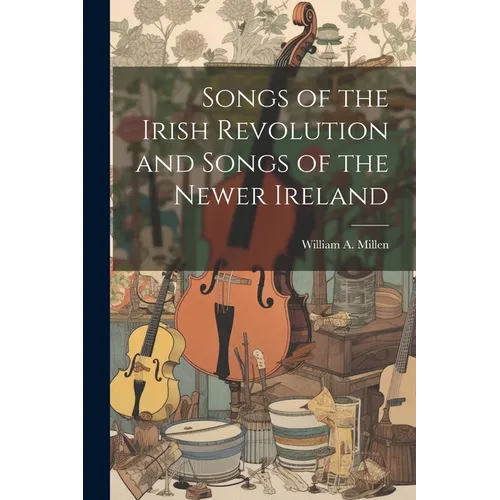 Songs of the Irish Revolution and Songs of the Newer Ireland - Paperback