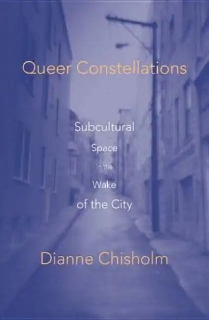 Queer Constellations: Subcultural Space In The Wake Of The City - Paperback