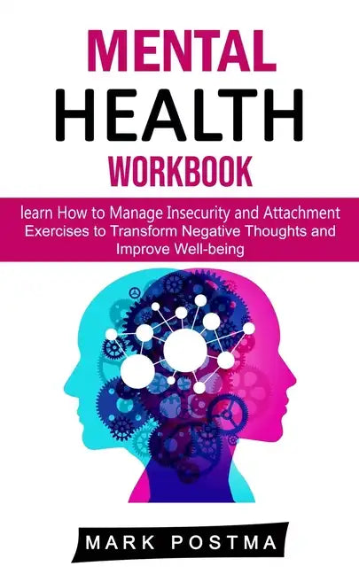Mental Health Workbook: learn How to Manage Insecurity and Attachment (Exercises to Transform Negative Thoughts and Improve Well-being) - Paperback