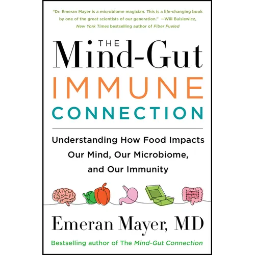 The Mind-Gut-Immune Connection: Understanding How Food Impacts Our Mind, Our Microbiome, and Our Immunity - Paperback