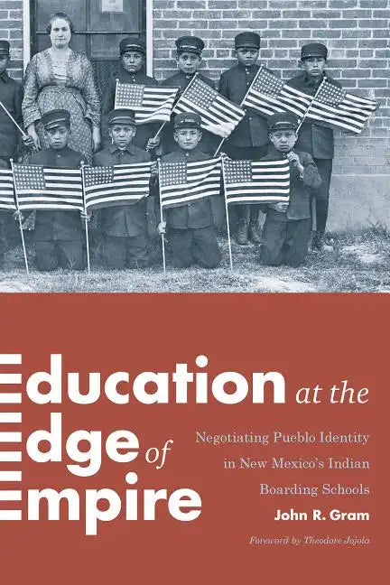 Education at the Edge of Empire: Negotiating Pueblo Identity in New Mexico's Indian Boarding Schools - Paperback