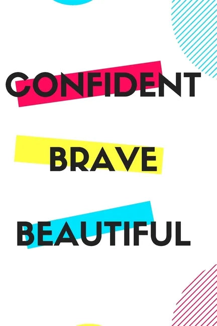 Confident Brave Beautiful: Gift for teenage girl, for birthday, Christmas or any event that requires appreciation - Paperback