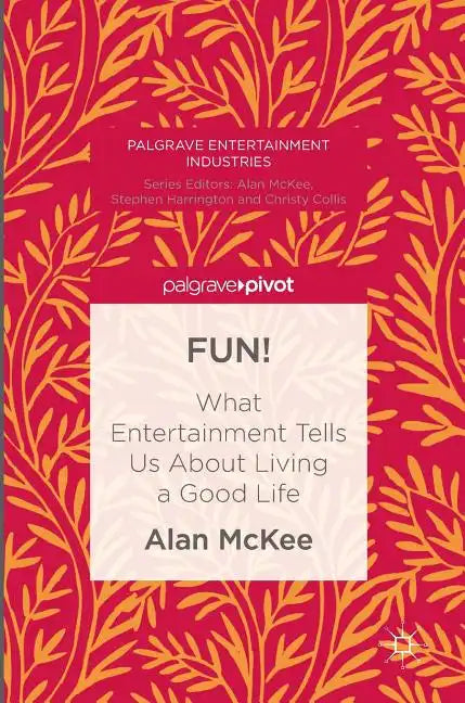 Fun!: What Entertainment Tells Us about Living a Good Life - Hardcover