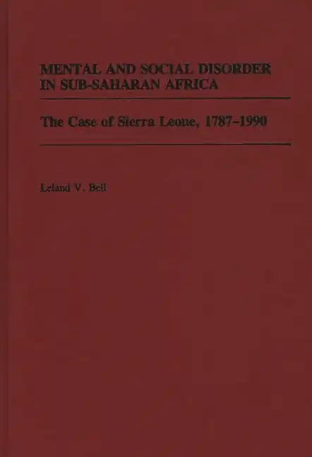 Mental and Social Disorder in Sub-Saharan Africa: The Case of Sierra Leone, 1787-1990 - Hardcover