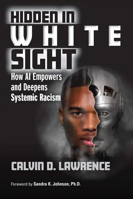 Hidden in White Sight: How AI Empowers and Deepens Systemic Racism - Paperback