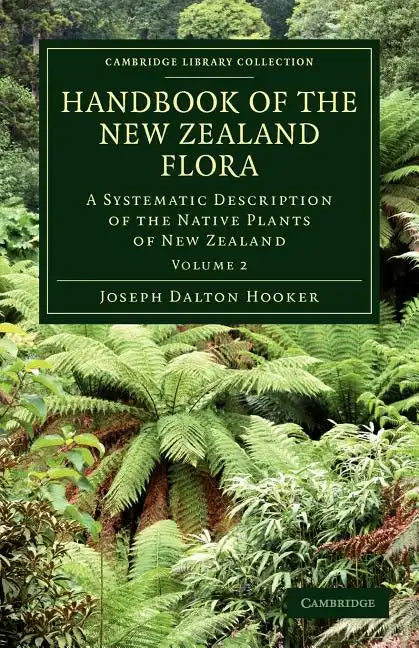 Handbook of the New Zealand Flora: A Systematic Description of the Native Plants of New Zealand and the Chatham, Kermadec's, Lord Auckland's, Campbell - Paperback