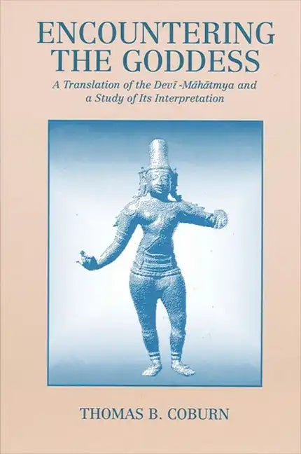 Encountering the Goddess: A Translation of the Devī-Māhātmya and a Study of Its Interpretation - Paperback