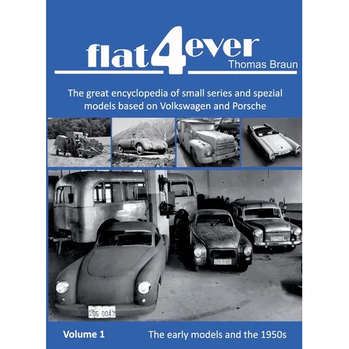 FLAT4ever: The great encyclopedia of small series and spezial models based on Volkswagen and Porsche - Paperback