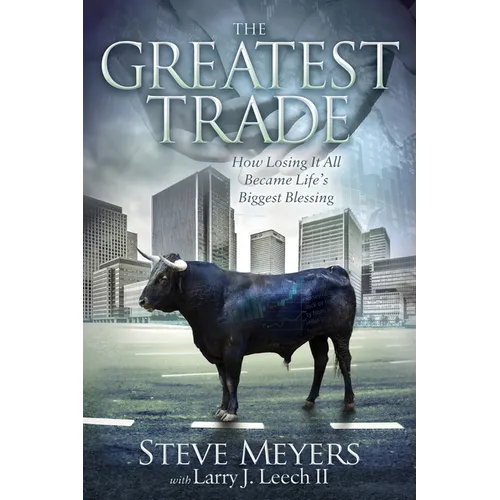 The Greatest Trade: How Losing It All Became Life's Biggest Blessing - Paperback