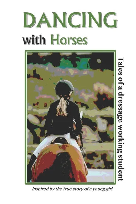 Dancing with Horses: Tales of a Dressage Working Student - Paperback