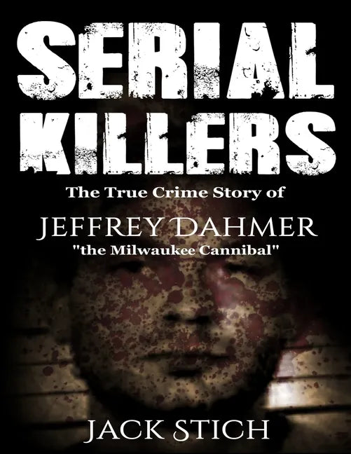 Serial Killers: 2 Books in 1! Two of the most fascinating true crime stories of our times! Ted Bundy & Jeffery Dahmer together in one combo! - Paperback