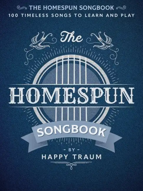 The Homespun Songbook: 100 Timeless Songs to Learn and Play - Paperback