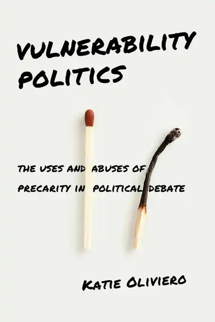 Vulnerability Politics: The Uses and Abuses of Precarity in Political Debate - Paperback