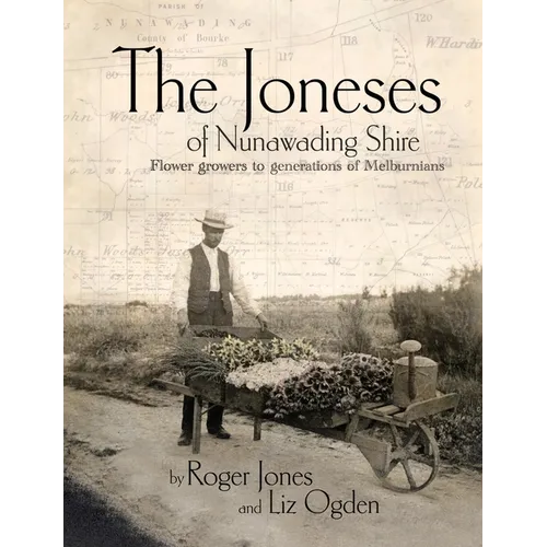 The Joneses of Nunawading Shire: Flower growers to a generation of Melburnians - Paperback