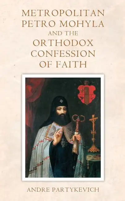 Metropolitan Petro Mohyla and the Orthodox Confession of Faith - Paperback