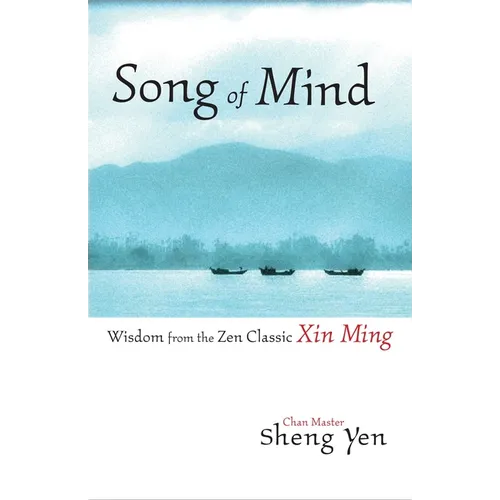 Song of Mind: Wisdom from the Zen Classic Xin Ming - Paperback