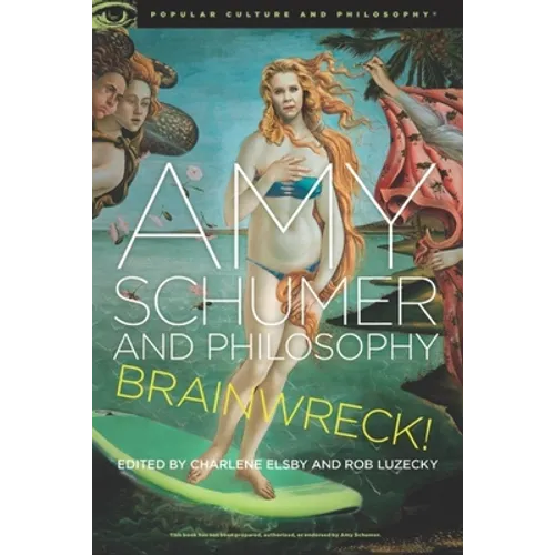 Amy Schumer and Philosophy: Brainwreck! - Paperback