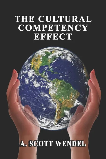 The Cultural Competency Effect: The skills and abilities needed to effectively interact with everyone. - Paperback