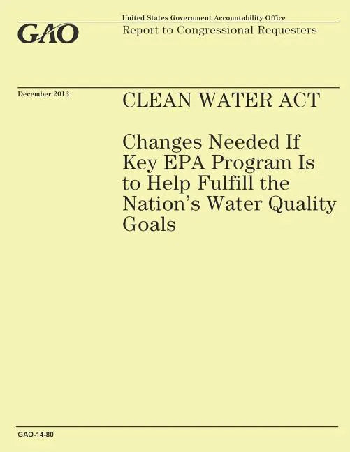 Clean Water Act: Changes Needed If Key EPA Program Is to Help Fulfill the Nation's Water Quality Goals - Paperback