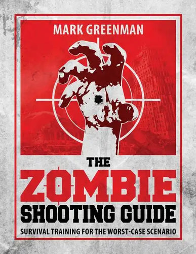 The Zombie Shooting Guide: Survival Training for the Worst-Case Scenario - Paperback