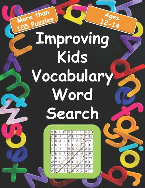 Improving kids vocabulary Word Search Ages 12-14: More Than 105 Puzzles and 580 well Chosen Words for kids age 12-14 for hidden words search - Paperback