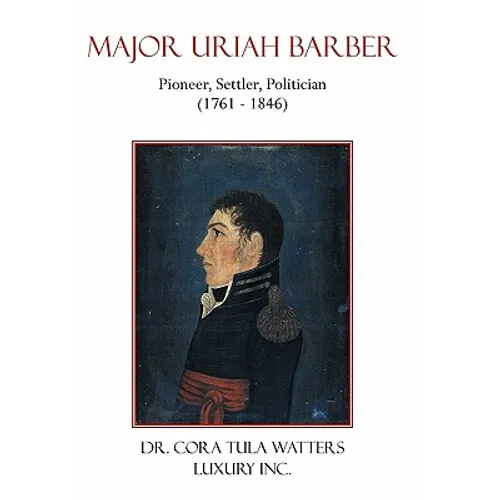 Major Uriah Barber: Pioneer, Settler, Politician (1761 - 1846) - Paperback