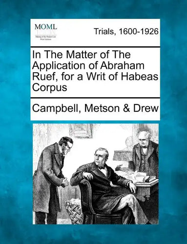 In the Matter of the Application of Abraham Ruef, for a Writ of Habeas Corpus - Paperback