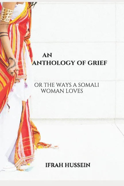 An Anthology of Grief: Or the Ways a Somali Woman Loves - Paperback