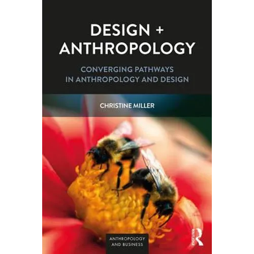 Design + Anthropology: Converging Pathways in Anthropology and Design - Paperback