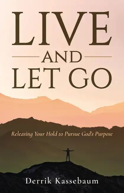 Live and Let Go: Releasing Your Hold to Pursue God's Purpose - Paperback