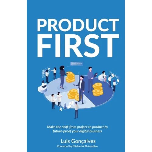 Product First: Make the shift from project to product to future-proof your digital business - Paperback