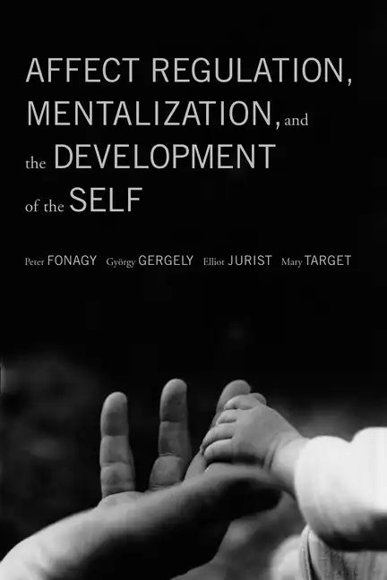 Affect Regulation, Mentalization, and the Development of the Self - Paperback