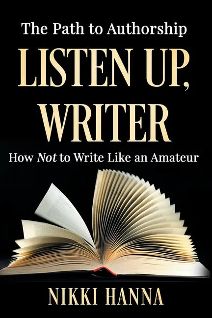 Listen Up, Writer: How Not to Write Like an Amateur - Paperback