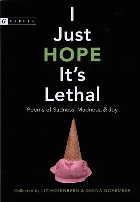 I Just Hope It's Lethal: Poems of Sadness, Madness, and Joy - Paperback
