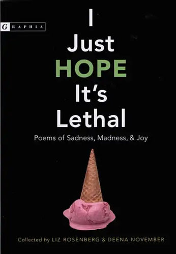 I Just Hope It's Lethal: Poems of Sadness, Madness, and Joy - Paperback