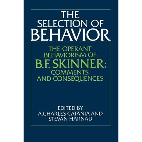 The Selection of Behavior: The Operant Behaviorism of B. F. Skinner: Comments and Consequences - Paperback