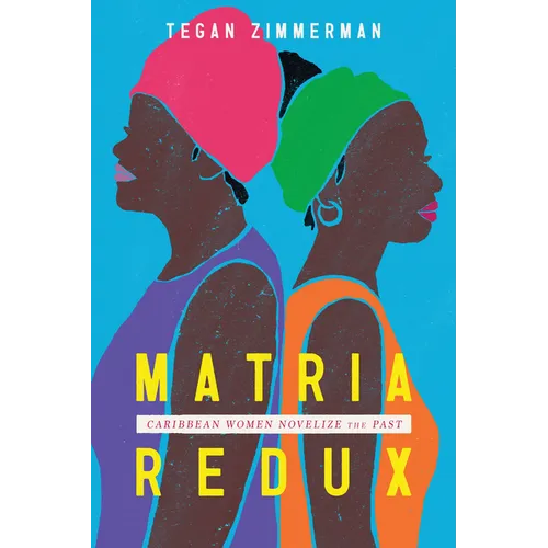 Matria Redux: Caribbean Women Novelize the Past - Paperback