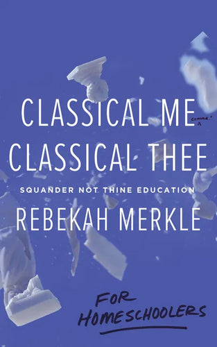 Classical Me, Classical Thee ... for Homeschoolers - Paperback